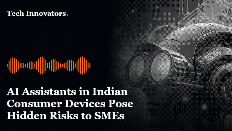 AI Assistants in Indian Consumer Devices Pose Hidden Risks to SMEs