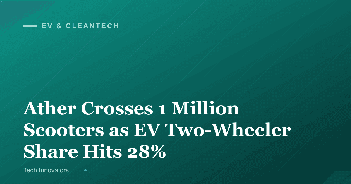Ather Crosses 1 Million Scooters as EV Two-Wheeler Share Hits 28%
