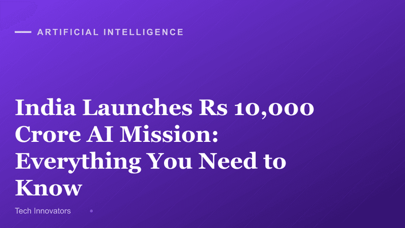 India Launches Rs 10,000 Crore AI Mission: Everything You Need to Know