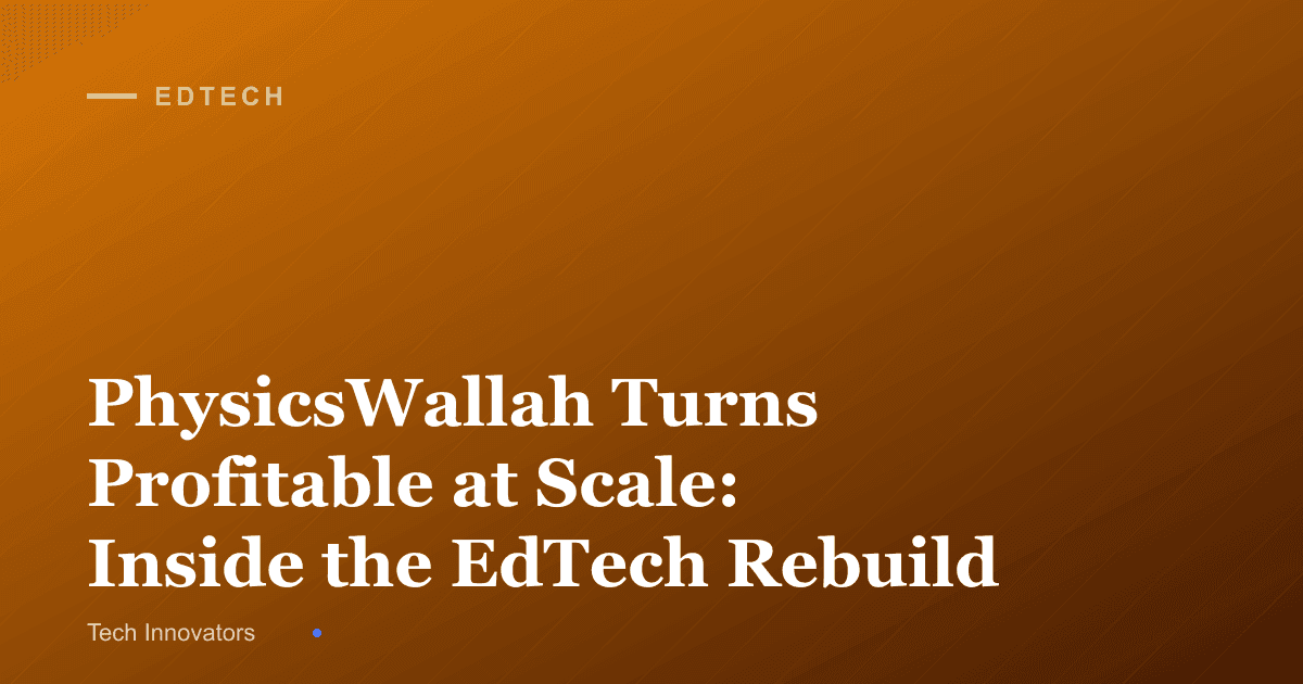 PhysicsWallah Turns Profitable at Scale: Inside the EdTech Rebuild