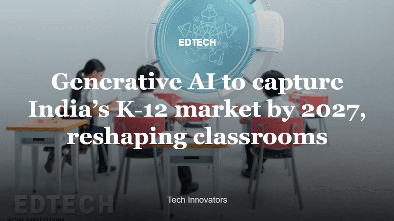 Generative AI to capture India’s K‑12 market by 2027, reshaping classrooms