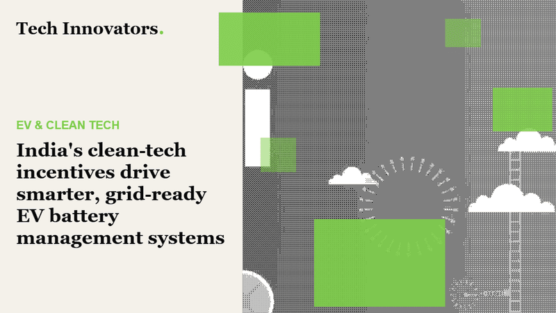 India's clean‑tech incentives drive smarter, grid‑ready EV battery management systems