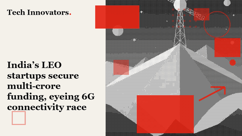 India’s LEO startups secure multi‑crore funding, eyeing 6G connectivity race