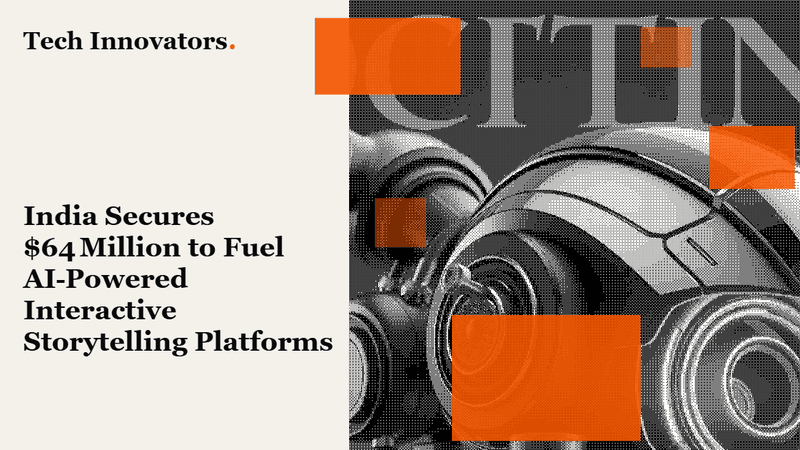 India Secures $64 Million to Fuel AI‑Powered Interactive Storytelling Platforms