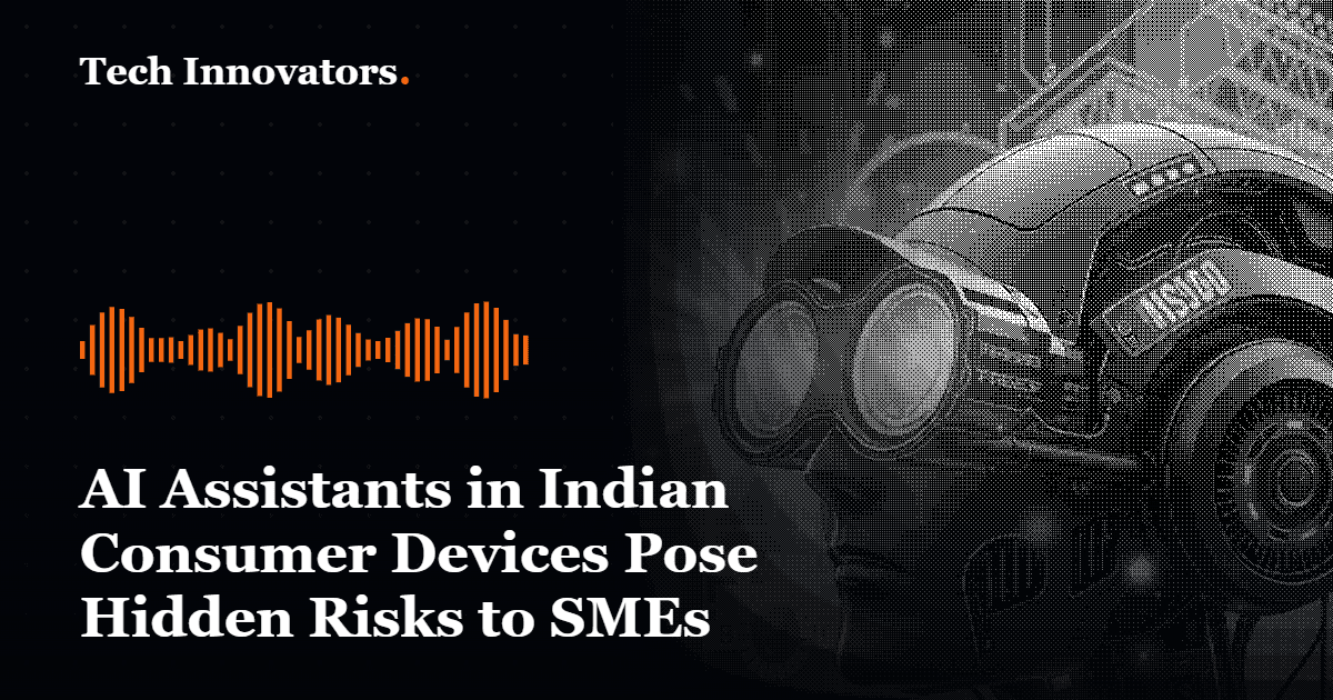 AI Assistants in Indian Consumer Devices Pose Hidden Risks to SMEs