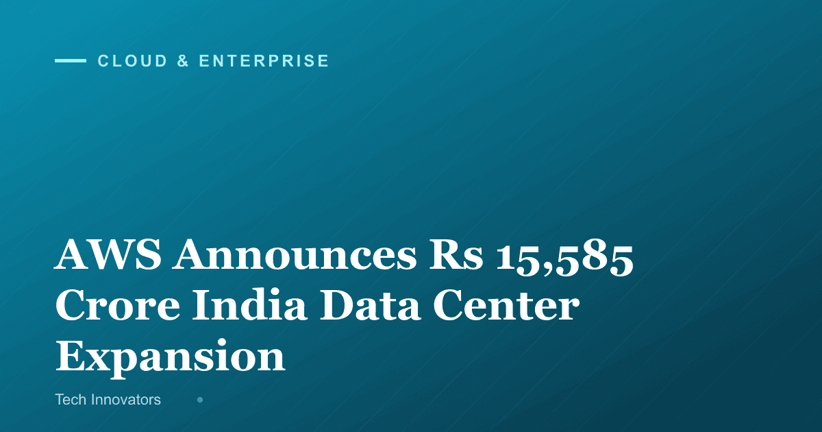 AWS Announces Rs 15,585 Crore India Data Center Expansion
