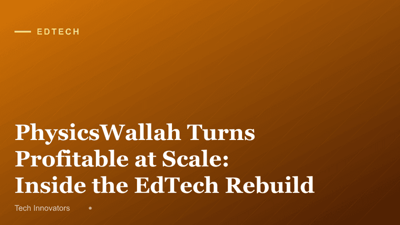 PhysicsWallah Turns Profitable at Scale: Inside the EdTech Rebuild