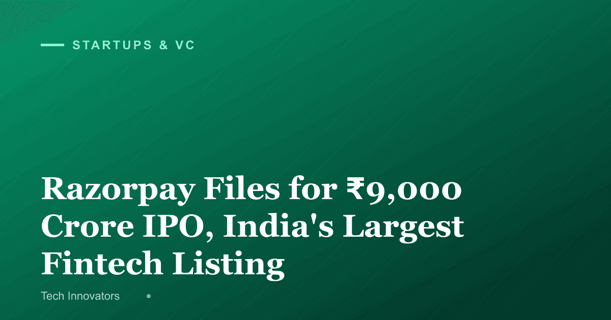 Razorpay Files for ₹9,000 Crore IPO, India's Largest Fintech Listing