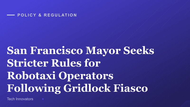 San Francisco Mayor Seeks Stricter Rules for Robotaxi Operators Following Gridlock Fiasco