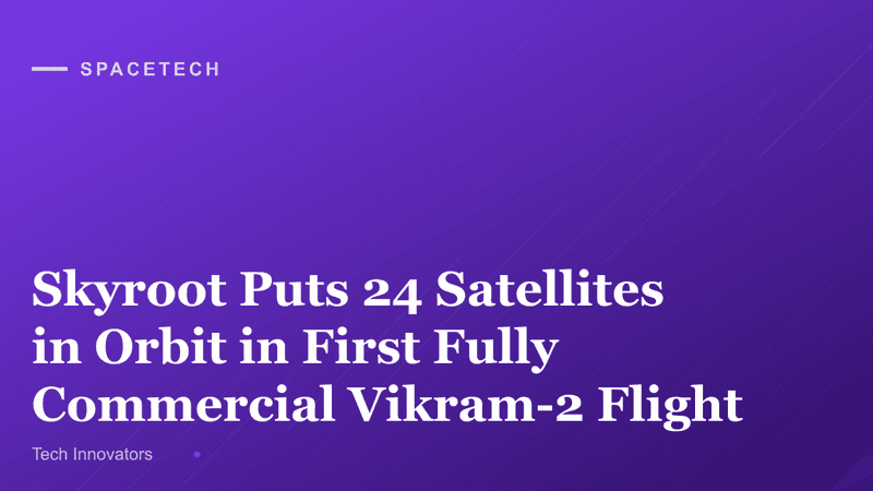 Skyroot Puts 24 Satellites in Orbit in First Fully Commercial Vikram-2 Flight