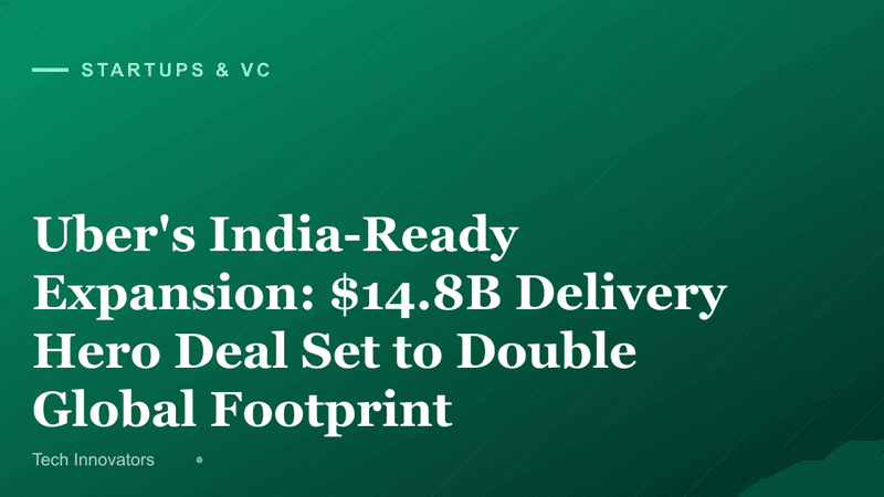 Uber's India-Ready Expansion: $14.8B Delivery Hero Deal Set to Double Global Footprint