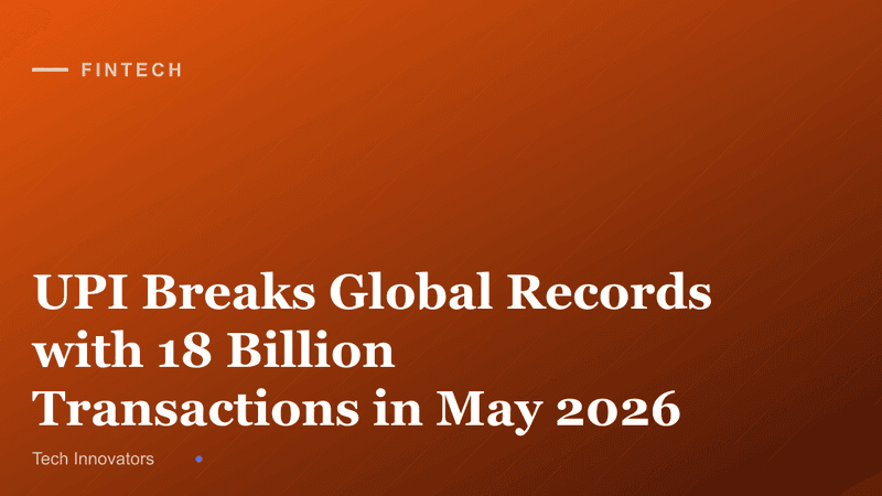 UPI Breaks Global Records with 18 Billion Transactions in May 2026