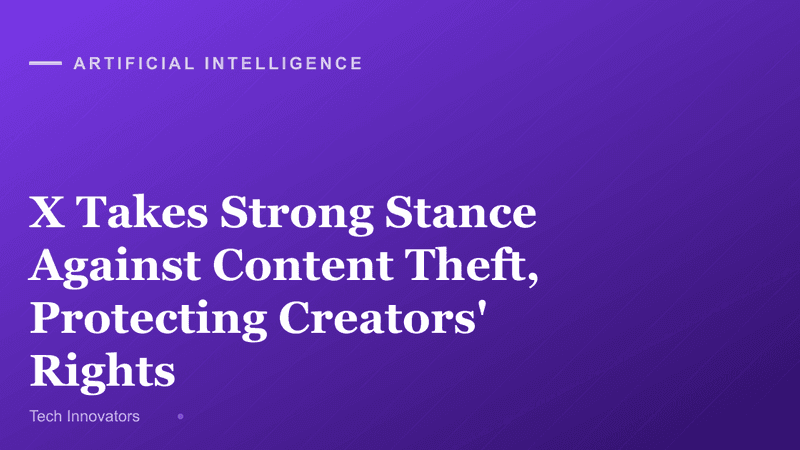 X Takes Strong Stance Against Content Theft, Protecting Creators' Rights