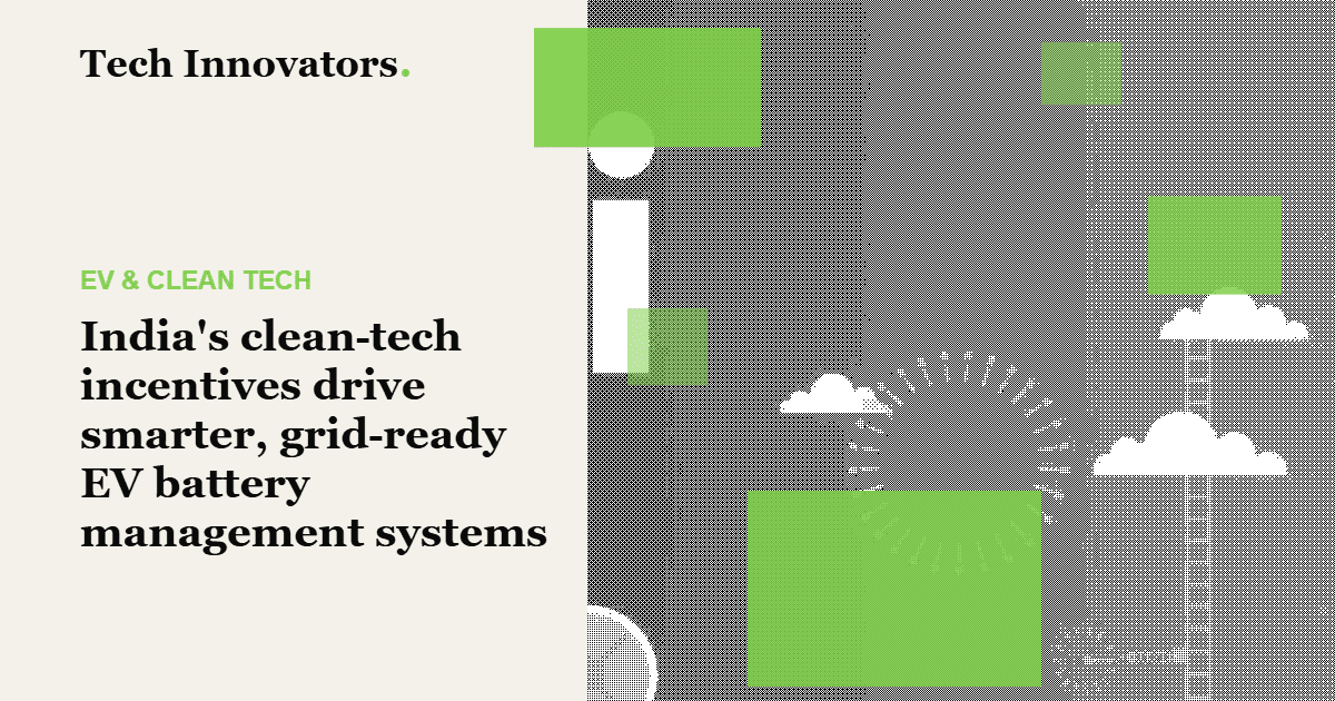 India's clean‑tech incentives drive smarter, grid‑ready EV battery management systems