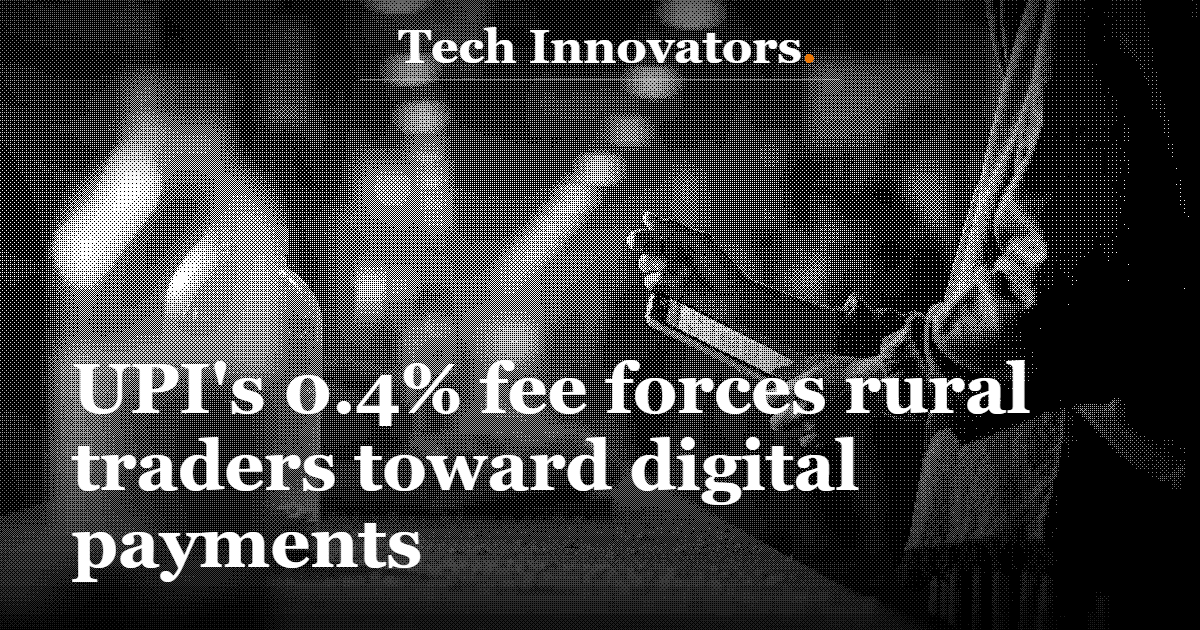 UPI's 0.4% fee forces rural traders toward digital payments